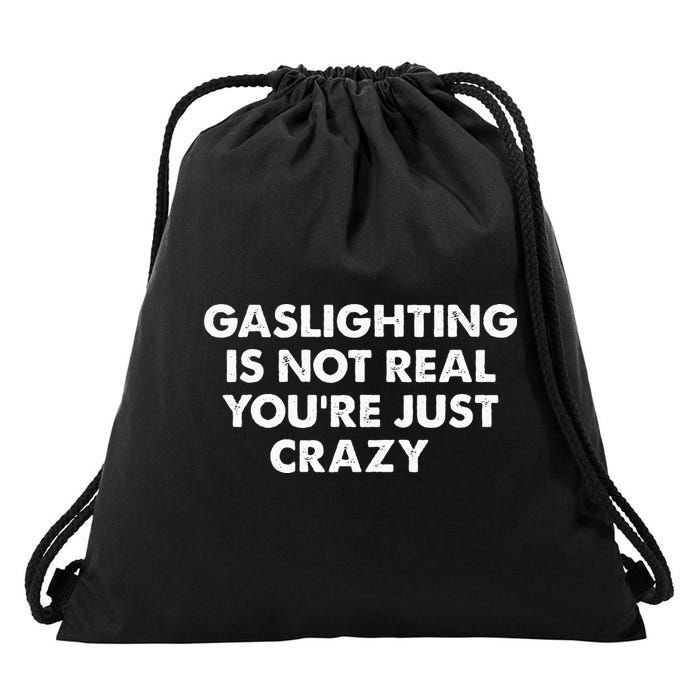 Gaslighting Is Not Real Youre Just Crazy Drawstring Bag