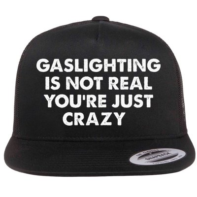 Gaslighting Is Not Real Youre Just Crazy Flatbill Hat