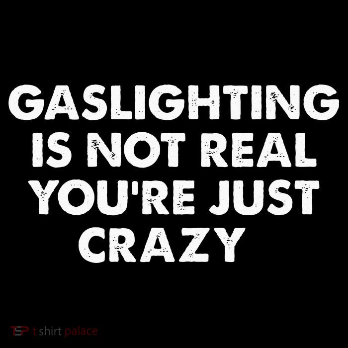 Gaslighting Is Not Real Youre Just Crazy Poster