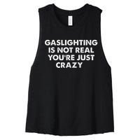 Gaslighting Is Not Real Youre Just Crazy Women's Racerback Cropped Tank