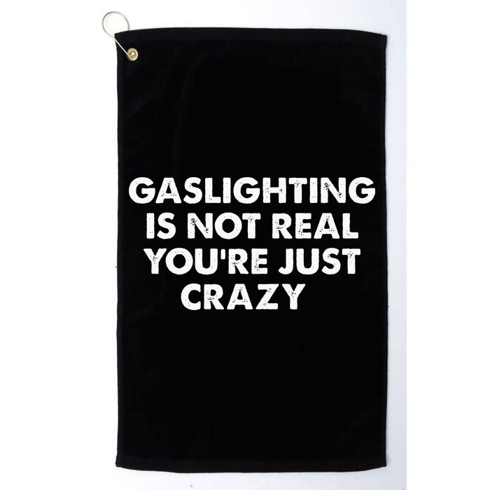 Gaslighting Is Not Real Youre Just Crazy Golf Towel