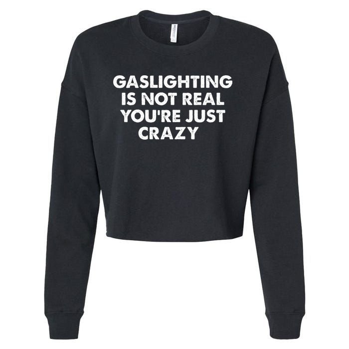 Gaslighting Is Not Real Youre Just Crazy Cropped Pullover Crew