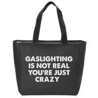 Gaslighting Is Not Real Youre Just Crazy Zip Tote Bag
