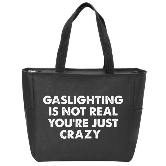 Gaslighting Is Not Real Youre Just Crazy Zip Tote Bag