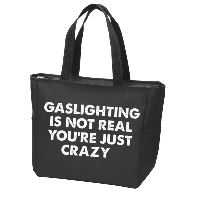 Gaslighting Is Not Real Youre Just Crazy Zip Tote Bag