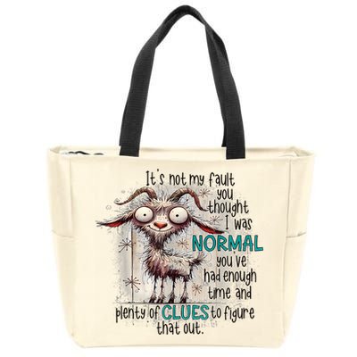Goat ItS Not My Fault You Thought I Was Normal Zip Tote Bag