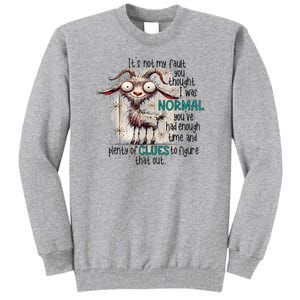 Goat ItS Not My Fault You Thought I Was Normal Tall Sweatshirt