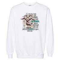 Goat ItS Not My Fault You Thought I Was Normal Garment-Dyed Sweatshirt