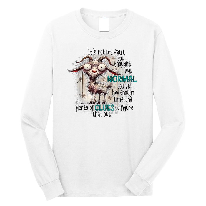 Goat ItS Not My Fault You Thought I Was Normal Long Sleeve Shirt