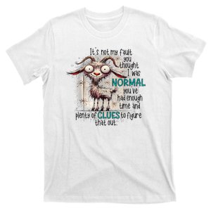 Goat ItS Not My Fault You Thought I Was Normal T-Shirt