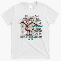 Goat ItS Not My Fault You Thought I Was Normal T-Shirt