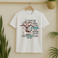 Goat ItS Not My Fault You Thought I Was Normal T-Shirt