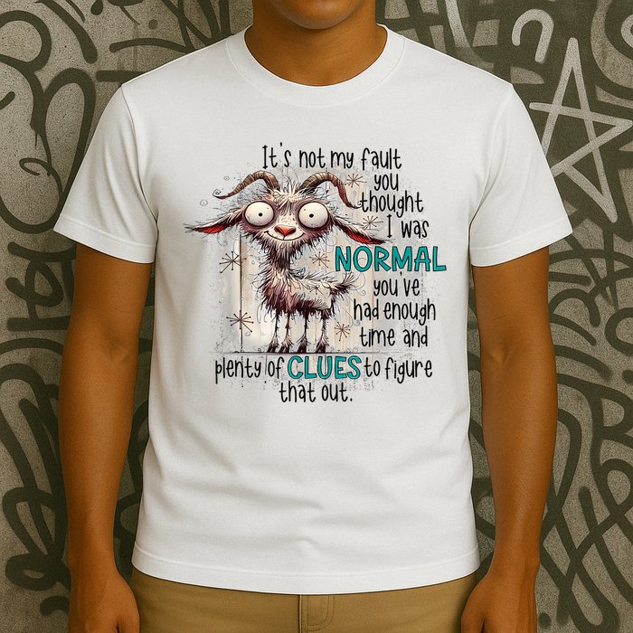 Goat ItS Not My Fault You Thought I Was Normal T-Shirt