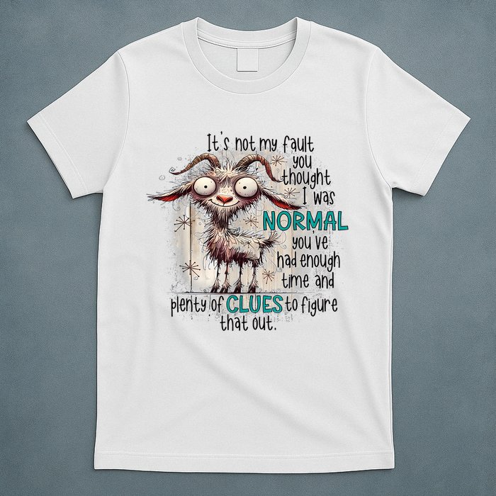 Goat ItS Not My Fault You Thought I Was Normal T-Shirt