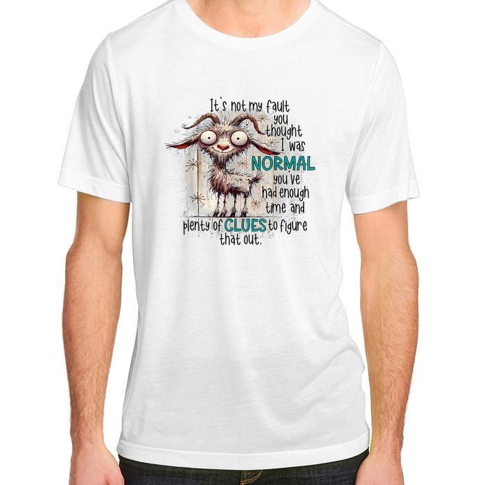 Goat ItS Not My Fault You Thought I Was Normal Adult ChromaSoft Performance T-Shirt