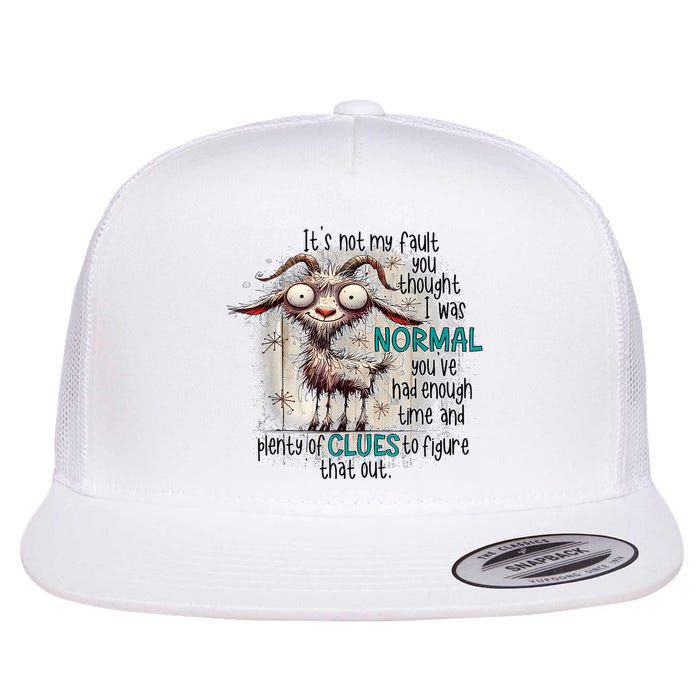 Goat ItS Not My Fault You Thought I Was Normal Flat Bill Trucker Hat