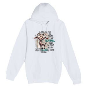 Goat ItS Not My Fault You Thought I Was Normal Premium Pullover Hoodie