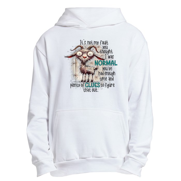 Goat ItS Not My Fault You Thought I Was Normal Urban Pullover Hoodie