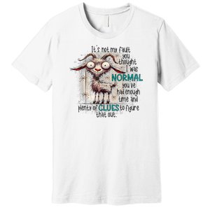 Goat ItS Not My Fault You Thought I Was Normal Premium T-Shirt