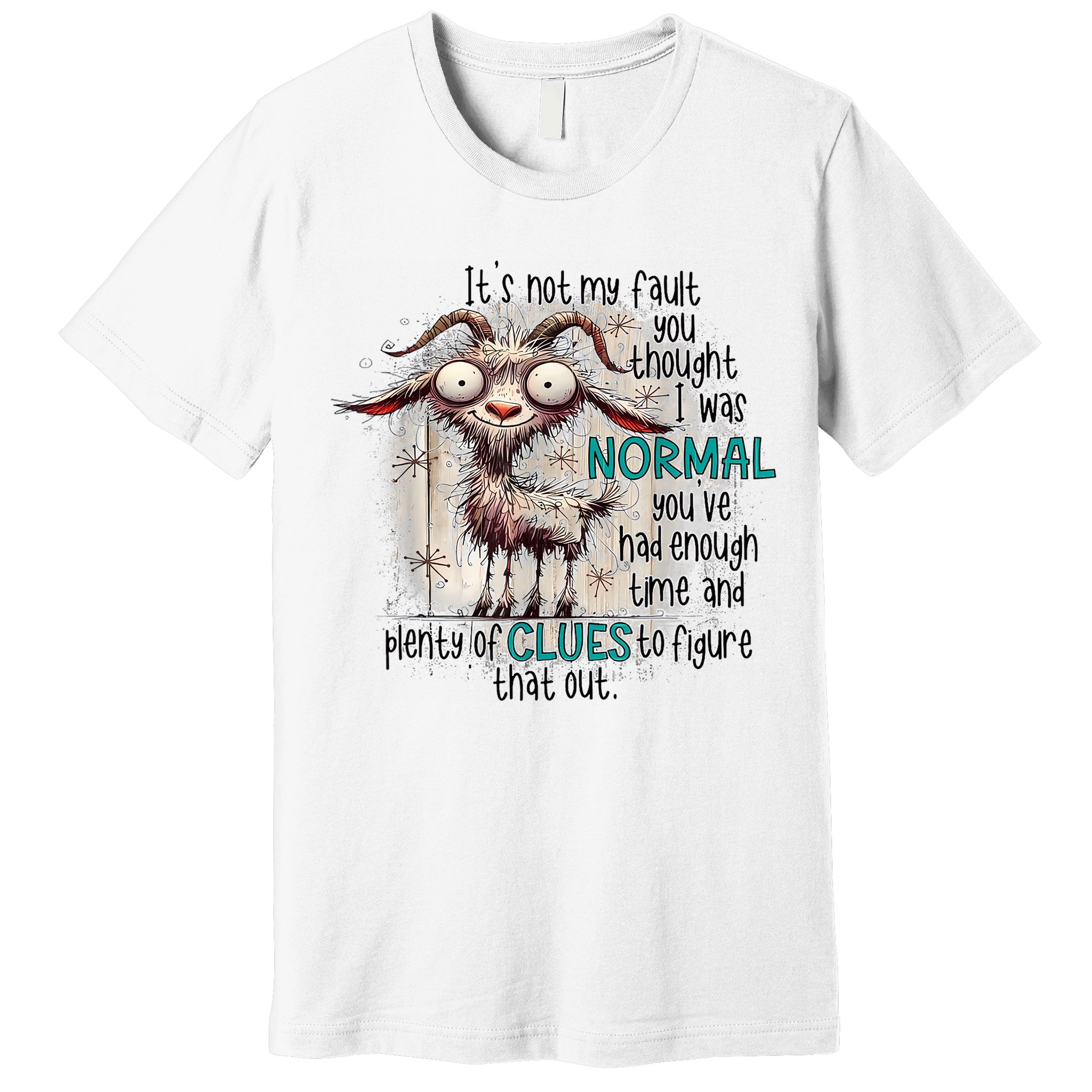 Goat ItS Not My Fault You Thought I Was Normal Premium T-Shirt