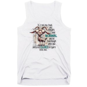 Goat ItS Not My Fault You Thought I Was Normal Tank Top