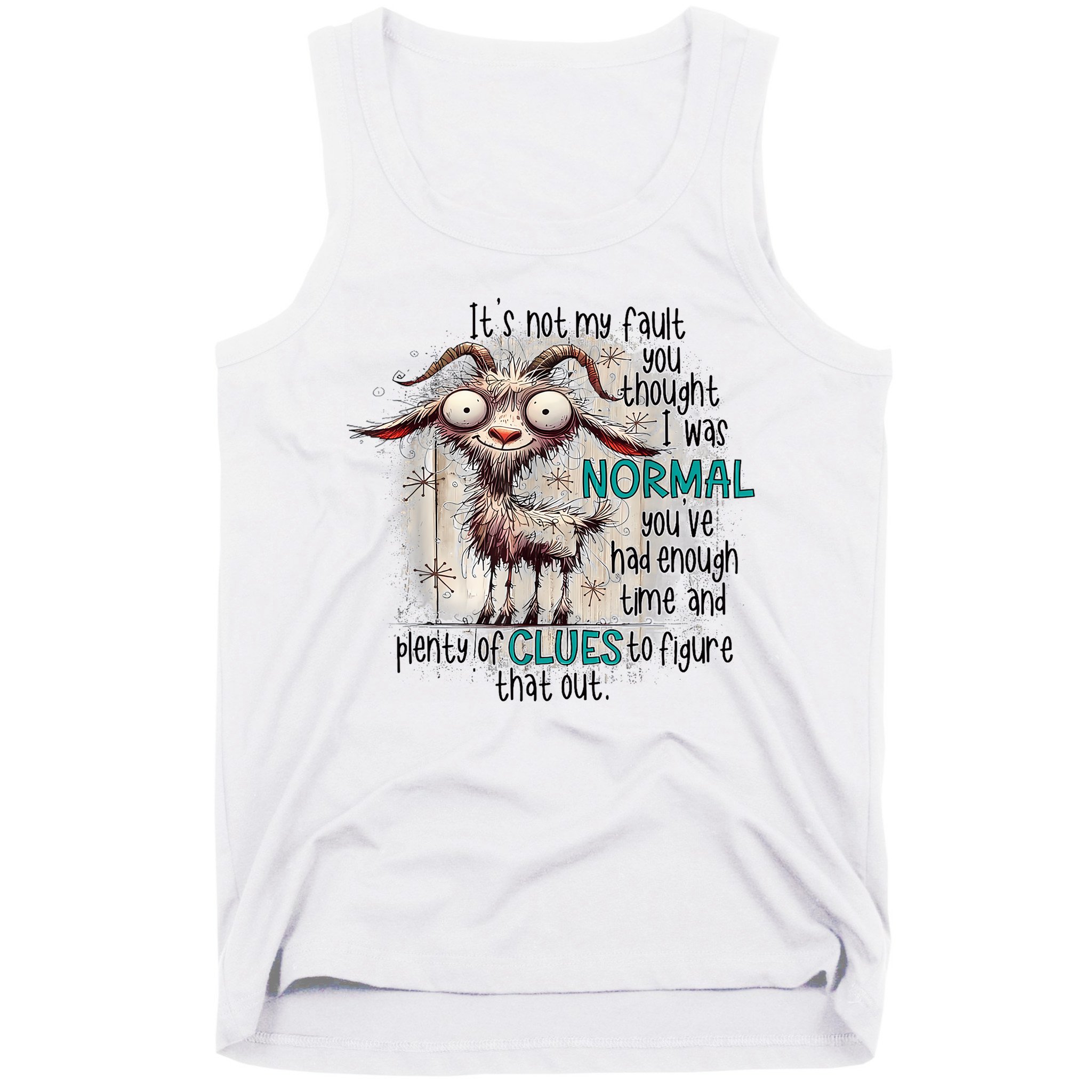 Goat ItS Not My Fault You Thought I Was Normal Tank Top