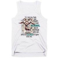 Goat ItS Not My Fault You Thought I Was Normal Tank Top