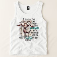 Goat ItS Not My Fault You Thought I Was Normal Tank Top