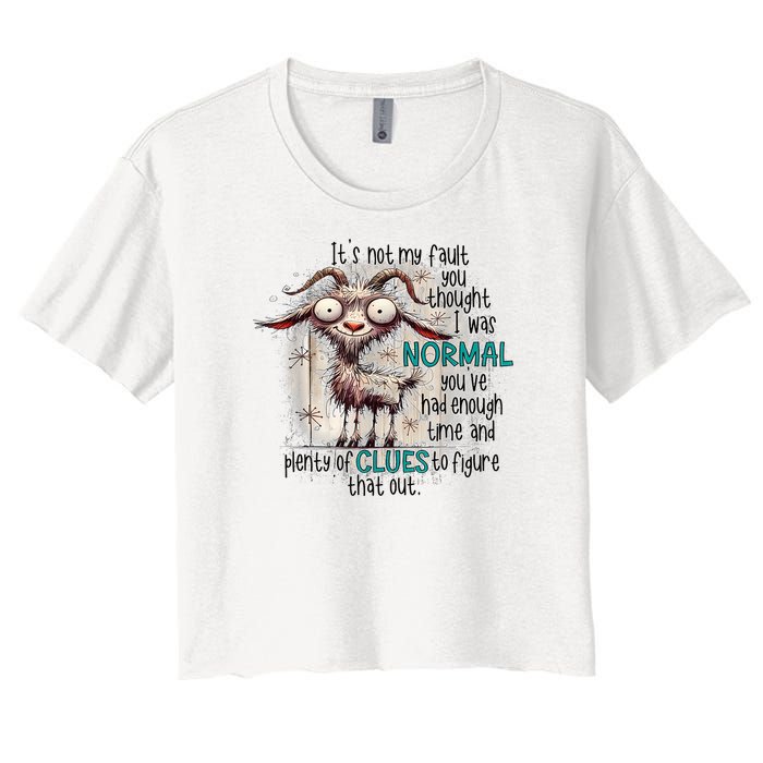 Goat ItS Not My Fault You Thought I Was Normal Women's Crop Top Tee