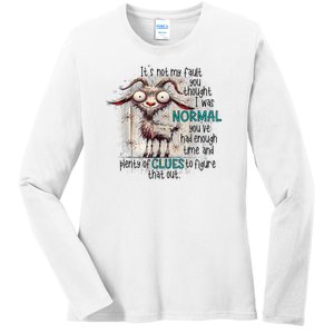 Goat ItS Not My Fault You Thought I Was Normal Ladies Long Sleeve Shirt