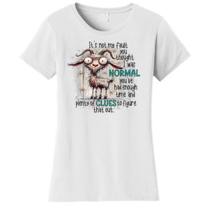 Goat ItS Not My Fault You Thought I Was Normal Women's T-Shirt