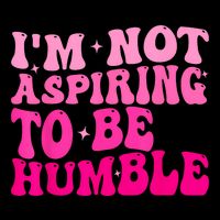 Groovy IM Not Aspiring To Be Humble Powerful Messages Button