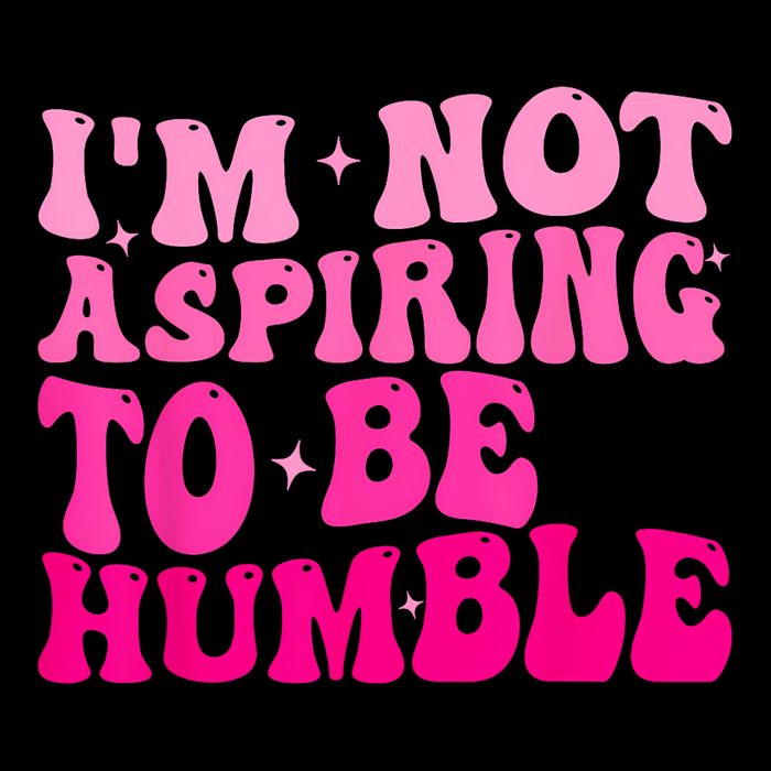 Groovy IM Not Aspiring To Be Humble Powerful Messages Button