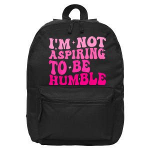 Groovy IM Not Aspiring To Be Humble Powerful Messages 16 in Basic Backpack