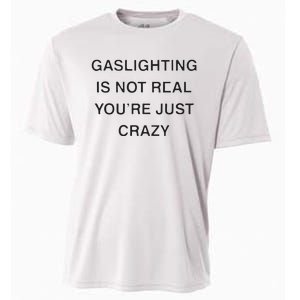 Gaslighting Is Not Real Youre Just Crazy Cooling Performance Crew T-Shirt