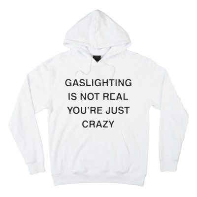 Gaslighting Is Not Real Youre Just Crazy Hoodie