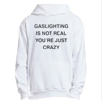 Gaslighting Is Not Real Youre Just Crazy Urban Pullover Hoodie