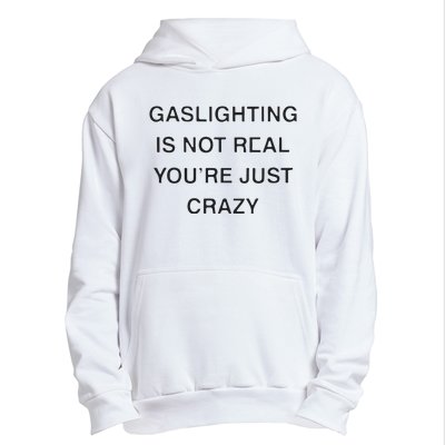 Gaslighting Is Not Real Youre Just Crazy Urban Pullover Hoodie