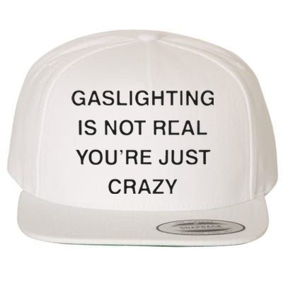 Gaslighting Is Not Real Youre Just Crazy Wool Snapback Cap