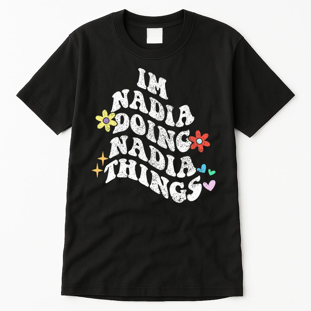 Groovy Im Nadia Doing Nadia Things Funny Mother's Day Tall T-Shirt