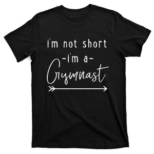 Gymnastics Im Not Short Im A Gymnast T-Shirt