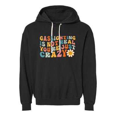 Gaslighting Is Not Real Youre Just Crazy Retro Groovy Garment-Dyed Fleece Hoodie