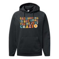 Gaslighting Is Not Real Youre Just Crazy Retro Groovy Performance Fleece Hoodie