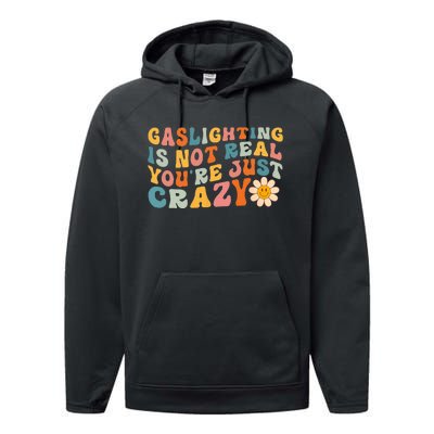 Gaslighting Is Not Real Youre Just Crazy Retro Groovy Performance Fleece Hoodie