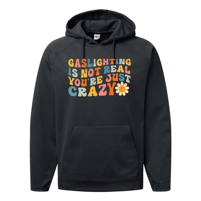 Gaslighting Is Not Real Youre Just Crazy Retro Groovy Performance Fleece Hoodie