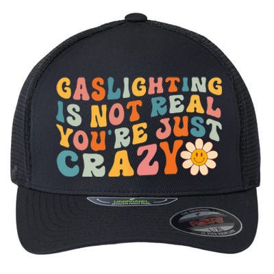 Gaslighting Is Not Real Youre Just Crazy Retro Groovy Flexfit Unipanel Trucker Cap