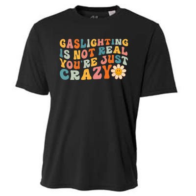 Gaslighting Is Not Real Youre Just Crazy Retro Groovy Cooling Performance Crew T-Shirt