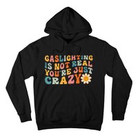 Gaslighting Is Not Real Youre Just Crazy Retro Groovy Hoodie