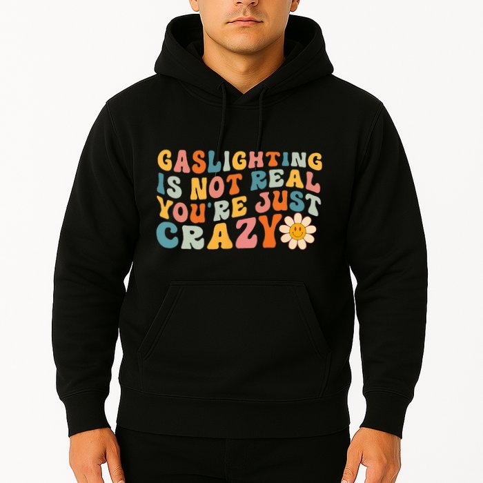 Gaslighting Is Not Real Youre Just Crazy Retro Groovy Hoodie