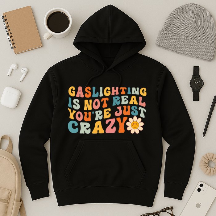 Gaslighting Is Not Real Youre Just Crazy Retro Groovy Hoodie